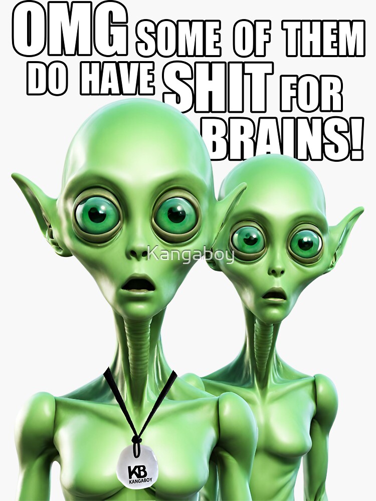 Thumbnail 3 of 3, Sticker, ALIENS EXIST - Shit for Brains! designed and sold by Kangaboy.