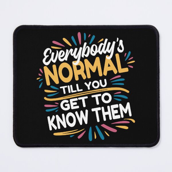 Item preview, Everybody's Normal Till You Get to Know Them - funny mental health quotes designed and sold by GraphicDream.