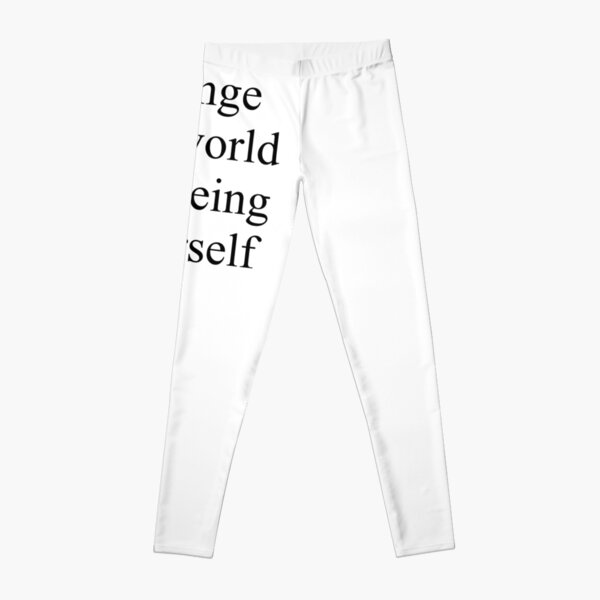 Change the world by being yourself Leggings