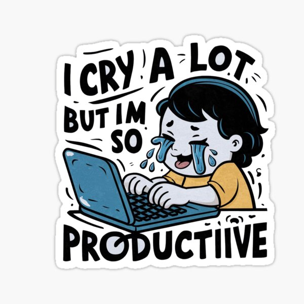 i cry a lot but i am so productive Sticker