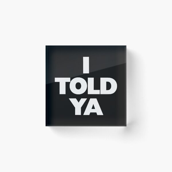 Item preview, I TOLD YA Challengers White on Black designed and sold by Logo-A-GoGo.