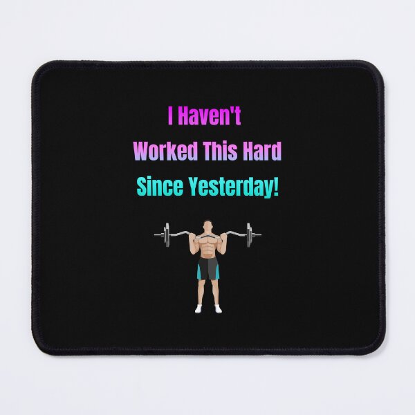 Item preview, I Haven't Worked This Hard Since Yesterday! Lifting Weights designed and sold by Artography Designs.