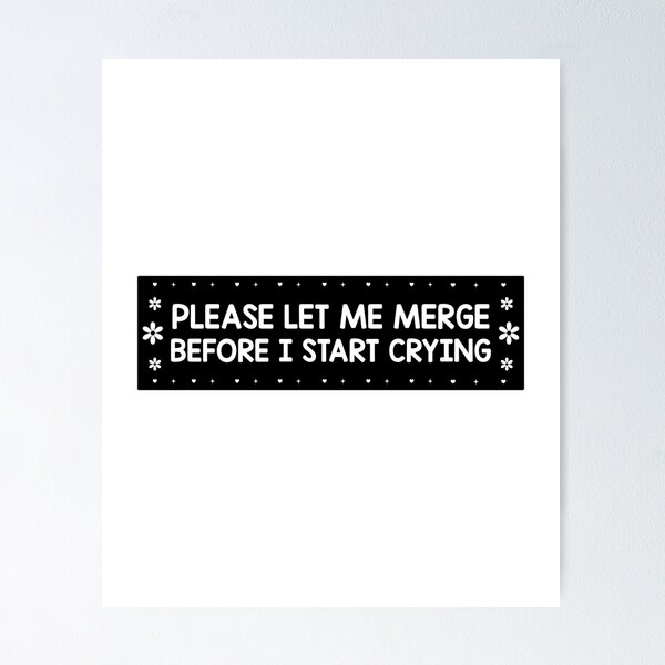 Item preview, Please Let Me Merge Before I Start Crying Decal Funny Bumper designed and sold by fanky-bumper.