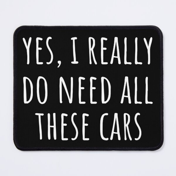 Item preview, Yes, I Really Do Need All These Cars I designed and sold by Lemon Pepper.