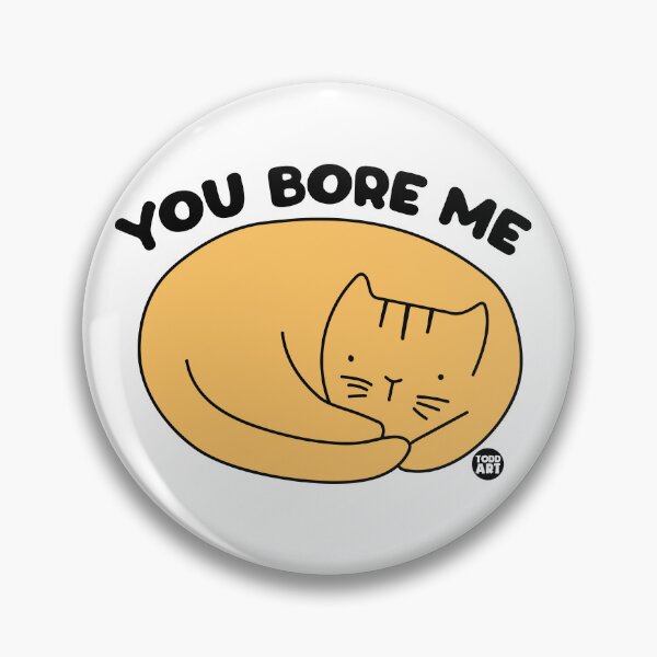 Item preview, YOU BORE ME CAT designed and sold by TODD GOLDMAN.