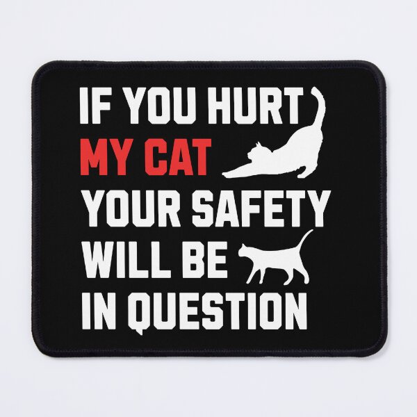 Item preview, If You Hurt My Cat Your Safety Will Be In Question designed and sold by NinniSilver.