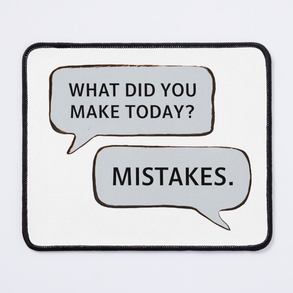 Item preview, WHAT DID YOU MAKE TODAY? MISTAKES. designed and sold by PGAart.