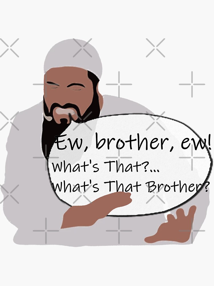 "Ew, Brother, Ew! What