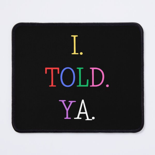 Item preview, I Told Ya designed and sold by AnyShops.