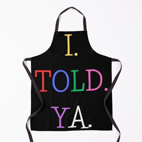 Item preview, I Told Ya designed and sold by AnyShops.