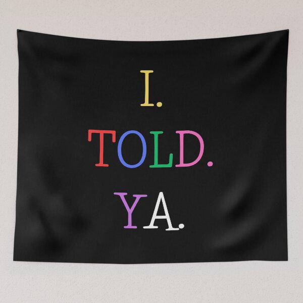 Item preview, I Told Ya designed and sold by AnyShops.