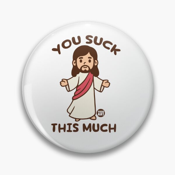 Item preview, YOU SUCK THIS MUCH JESUS designed and sold by TODD GOLDMAN.