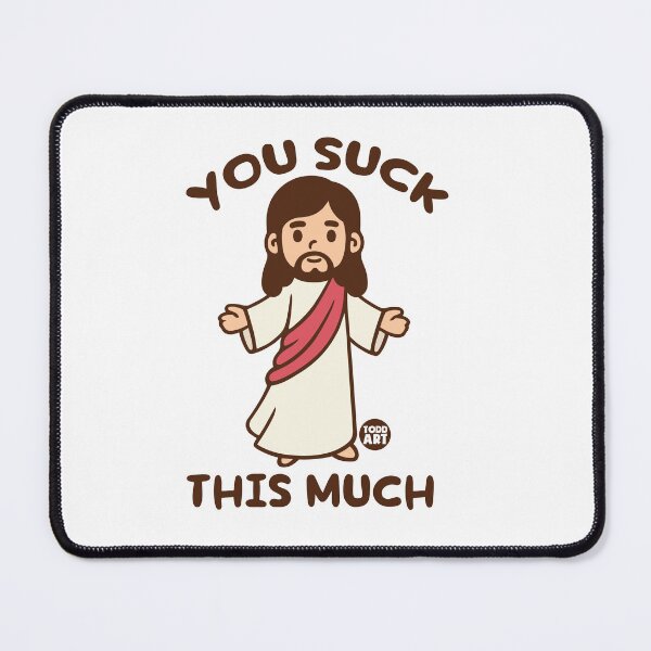 Item preview, YOU SUCK THIS MUCH JESUS designed and sold by TODD GOLDMAN.