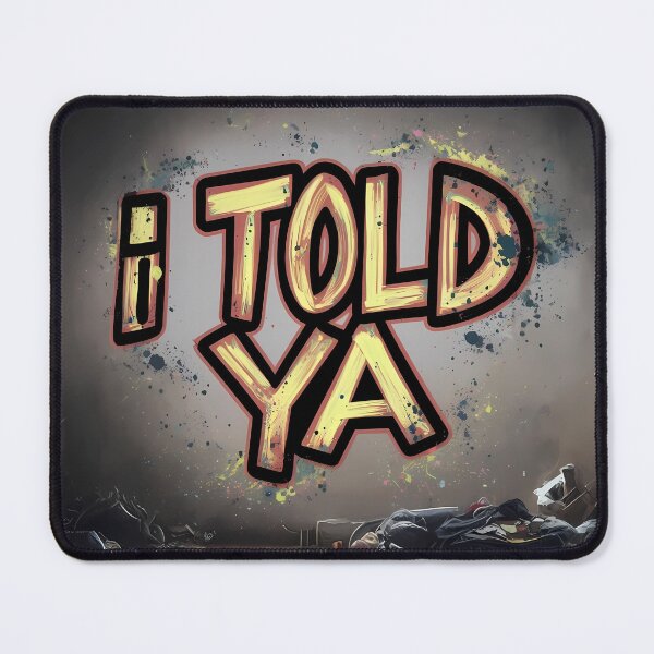 Item preview, I TOLD YA designed and sold by Julio Rojas.
