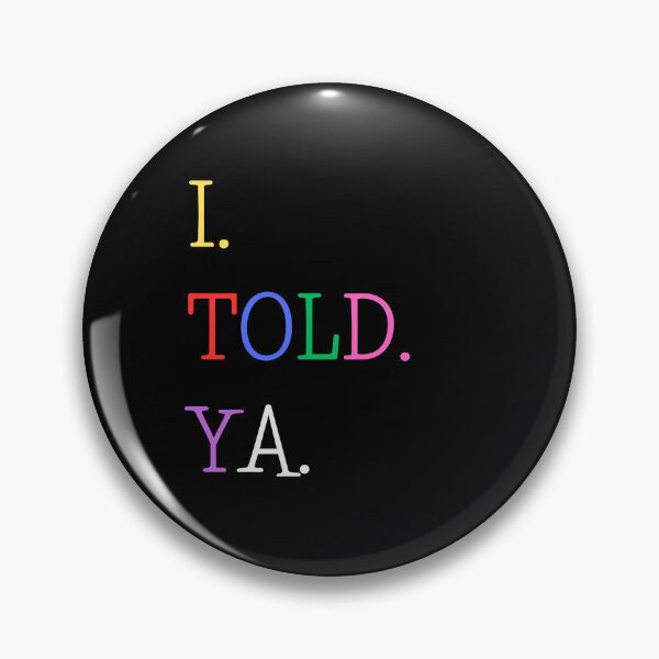 Item preview, I Told Ya designed and sold by AnyShops.