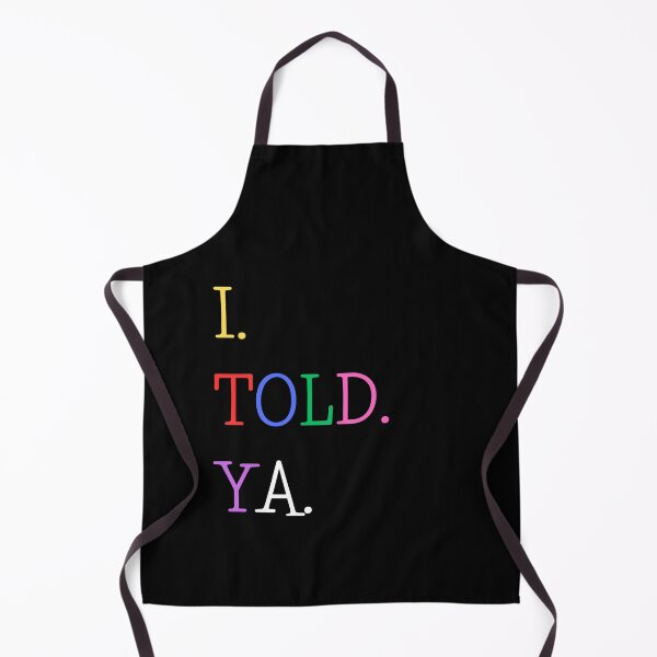 Item preview, I Told Ya designed and sold by AnyShops.