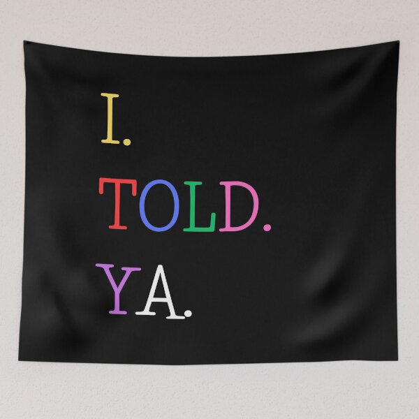Item preview, I Told Ya designed and sold by AnyShops.