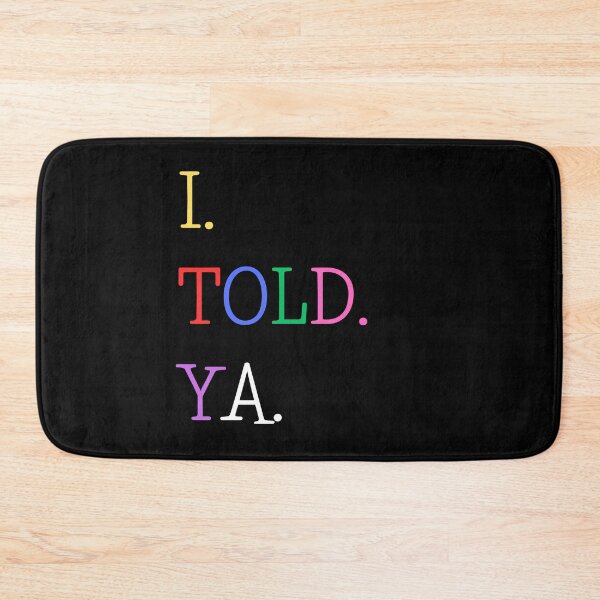 Item preview, I Told Ya designed and sold by AnyShops.