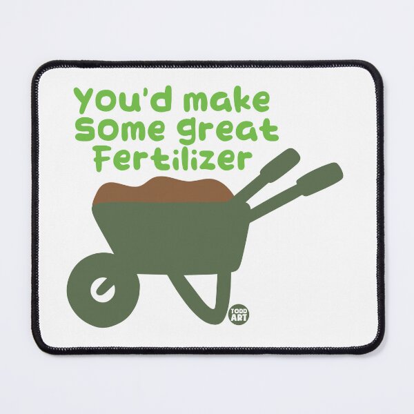 Item preview, YOUD MAKE SOME GREAT FERTILIZER designed and sold by TODD GOLDMAN.