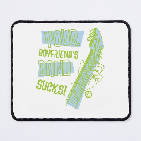 Item preview, YOUR BOYFRIENDS BAND SUCKS designed and sold by TODD GOLDMAN.