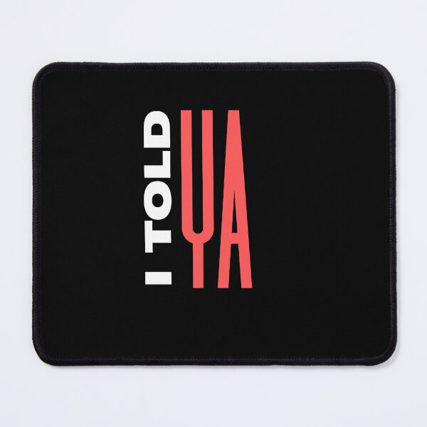 Item preview, I Told Ya designed and sold by AnyShops.