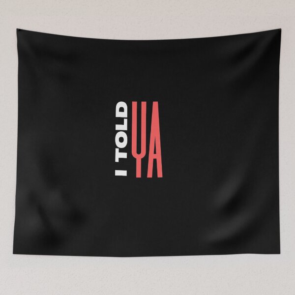 Item preview, I Told Ya designed and sold by AnyShops.