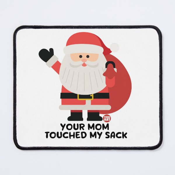 Item preview, YOUR MOM TOUCHED MY SACK SANTA designed and sold by TODD GOLDMAN.