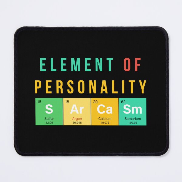 Item preview, Sarcasm - Element of Personality Design designed and sold by Geeky Giggles.