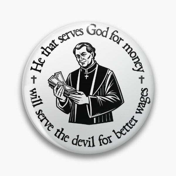 Item preview, Не that serves God for money will serve the devil for better wages designed and sold by FelixMorua.