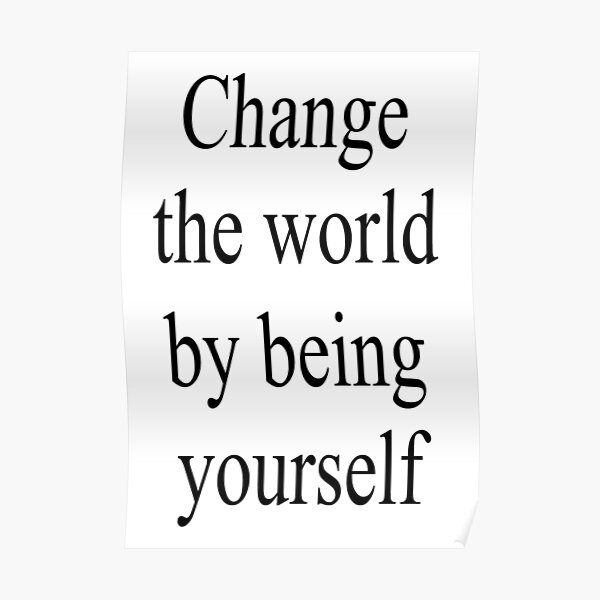 Change the world by being yourself Poster