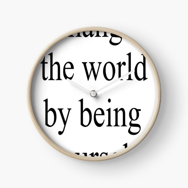 Change the world by being yourself Clock