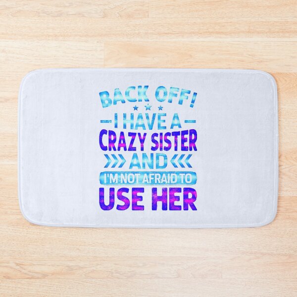 Item preview, Back Off I Have A Crazy Sister And I´m Not Afraid To Use Her #5 designed and sold by creativerooney.