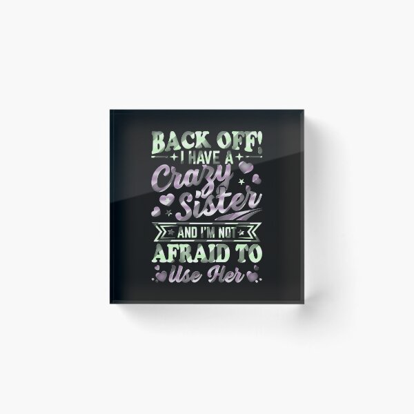 Item preview, Back Off I Have A Crazy Sister And I´m Not Afraid To Use Her #6 designed and sold by creativerooney.