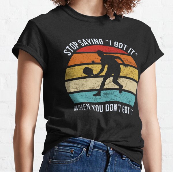 Item preview, Pickleball Stop Saying I Got It When You Don't Got It designed and sold by HowToCanadian.