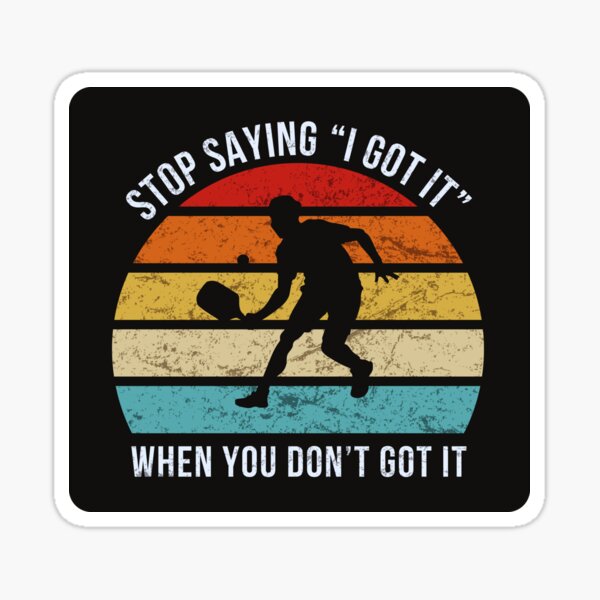 Item preview, Pickleball Stop Saying I Got It When You Don't Got It designed and sold by HowToCanadian.