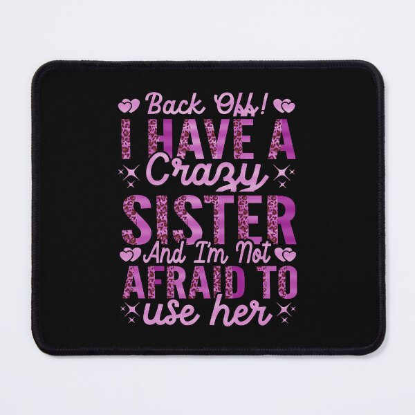 Item preview, Back Off I Have A Crazy Sister And I´m Not Afraid To Use Her #7 designed and sold by creativerooney.