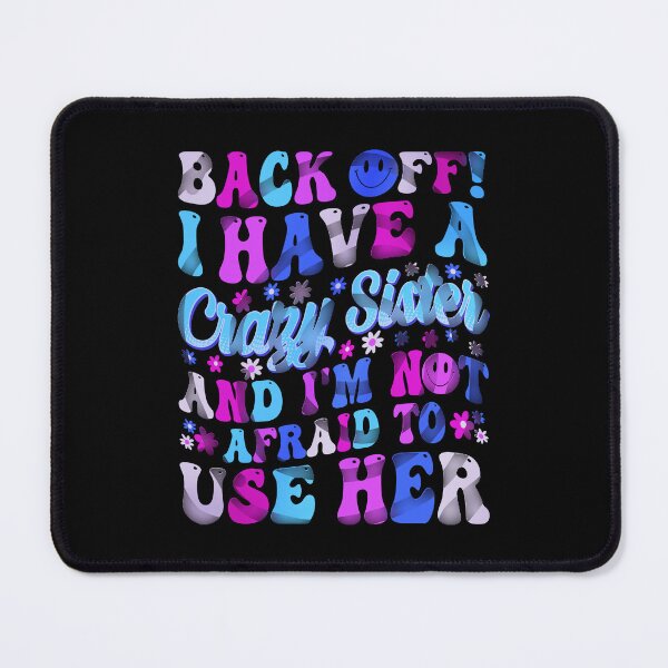 Item preview, Back Off I Have A Crazy Sister And I´m Not Afraid To Use Her #8 designed and sold by creativerooney.