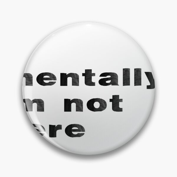 Item preview, Mentally I'm Not Here designed and sold by BritySpear.