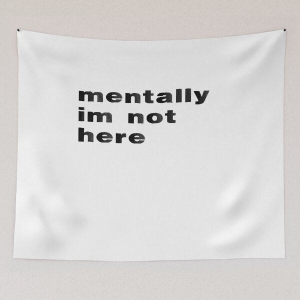Item preview, Mentally I'm Not Here designed and sold by BritySpear.