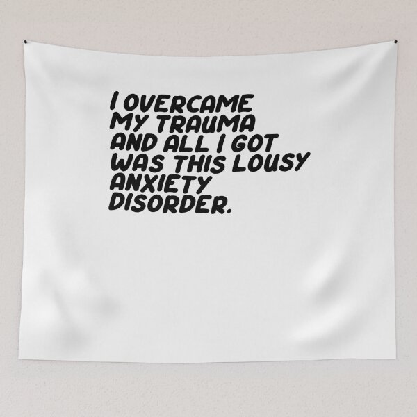 Item preview, I overcame my trauma and all I got was this lousy anxiety disorder designed and sold by BritySpear.