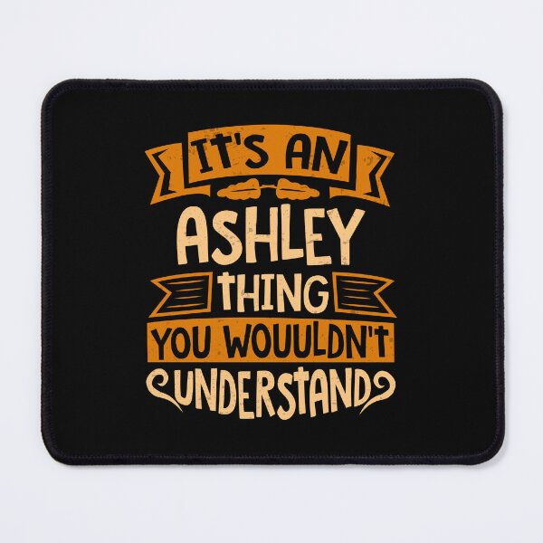 Item preview, It Is An Ashley Thing You Wouldn't Understand designed and sold by Share-me.