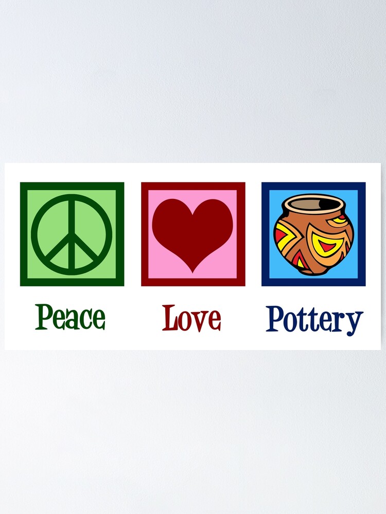 "Peace Love Pottery" Poster for Sale by elishamarie28 Redbubble