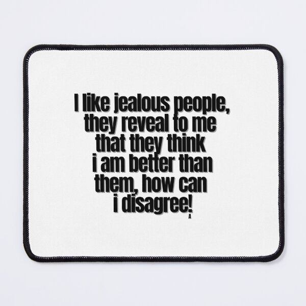 Item preview, I like jealous people, they reveal to me that they think I am better than them, how can I disagree! designed and sold by Finds.