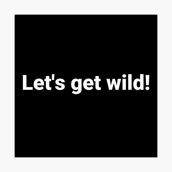 Item preview, Let's get wild! designed and sold by Text-based T-Shirts and Gifts.