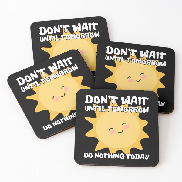 Item preview, Don't wait until tomorrow, do nothing today designed and sold by UnCoverDesign.