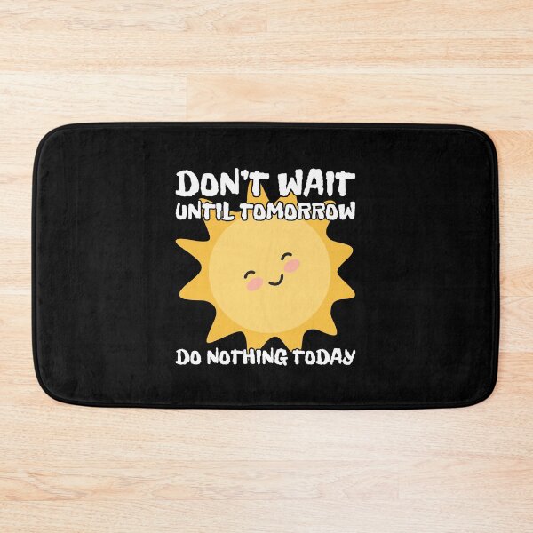 Item preview, Don't wait until tomorrow, do nothing today designed and sold by UnCoverDesign.