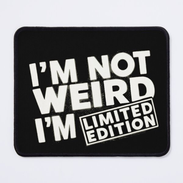 Item preview, I'M NOT WEIRD I'M LIMITED EDITION designed and sold by 123ks.
