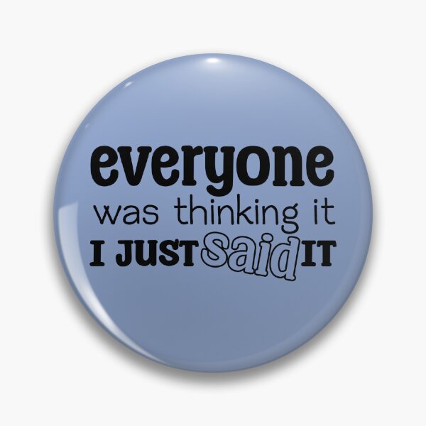 Item preview, Everyone was thinking it I just said it designed and sold by toadwithbooks.