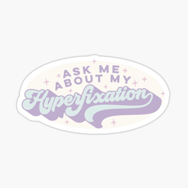 Item preview, Ask me about my hyperfixation  designed and sold by hautehub.