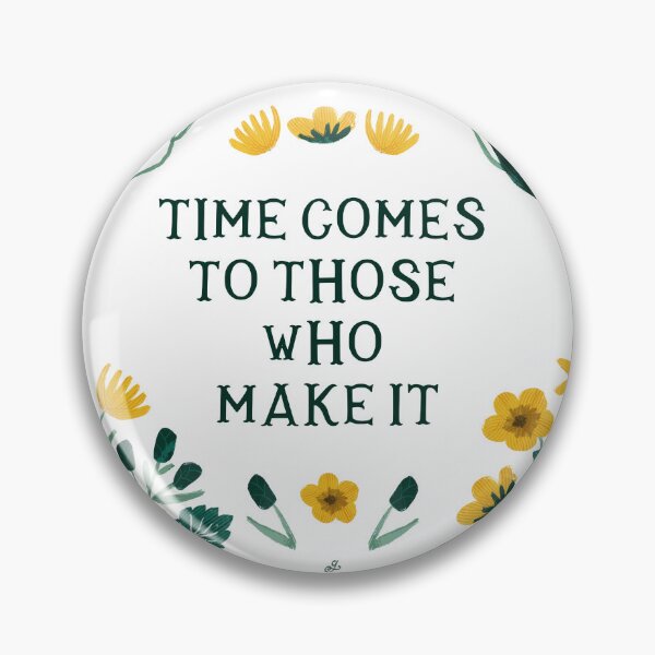 Item preview, Time comes to those who make it - Floral Friendly Reminder designed and sold by Gabba Delgado.